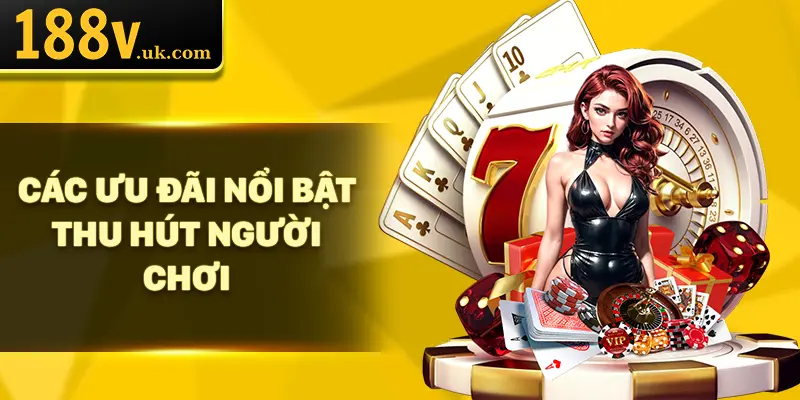 Các ưu đãi nổi bật thu hút người chơi